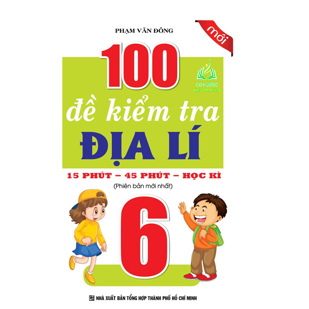 Sách - 100 Đề Kiểm Tra Địa Lí 6 - 15 Phút - 45 Phút - Học Kì