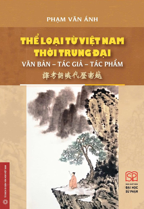 THỂ LOẠI TỪ VIỆT NAM THỜI TRUNG ĐẠI: VĂN BẢN-TÁC GIẢ-TÁC PHẨM – Phạm Văn Ánh dịch – Nhà xuất bản Đại học Sư phạm