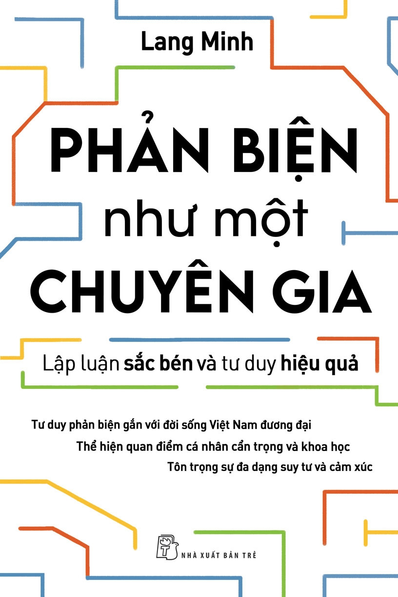 PHẢN BIỆN NHƯ MỘT CHUYÊN GIA - LẬP LUẬN SẮC BÉN VÀ TƯ DUY HIỆU QUẢ- Lang Minh - NXB Trẻ 