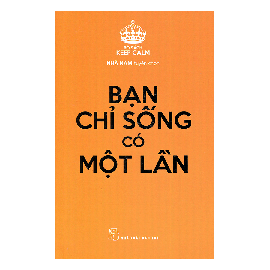 Keep Calm - Bạn Chỉ Sống Có Một Lần