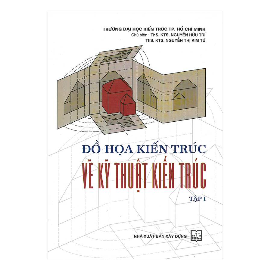 Đồ Hoạ Kiến Trúc, Vẽ Kỹ Thuật Kiến Trúc (Tập 1)