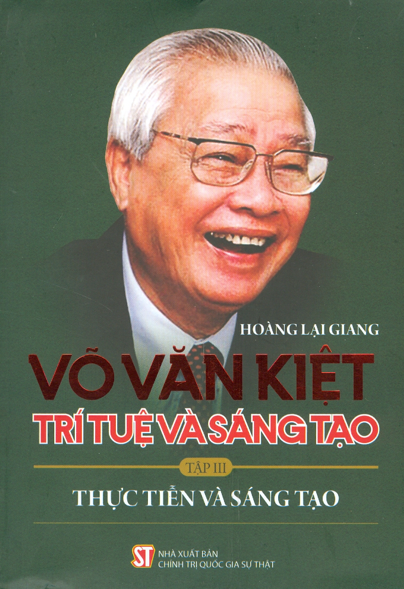 Võ Văn Kiệt - Trí Tuệ Và Sáng Tạo, Tập III: Thực Tiễn Và Sáng Tạo