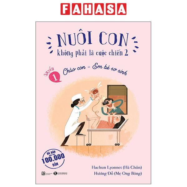 Sách - Nuôi Con Không Phải Là Cuộc Chiến 2 - Quyển 1 - Chào Con - Em Bé Sơ Sinh (Tái Bản 2025)