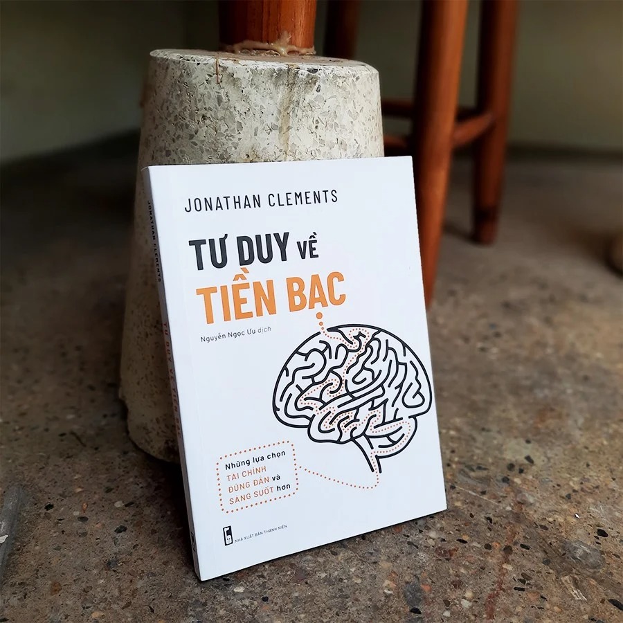 Tư Duy Về Tiền Bạc - Những Lựa Chọn Tài Chính Đúng Đắn Và Sáng Suốt Hơn