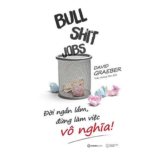 Bullshit Jobs: Đời ngắn lắm, đừng làm việc vô nghĩa! (A Theory) - Tác giả: David Graeber