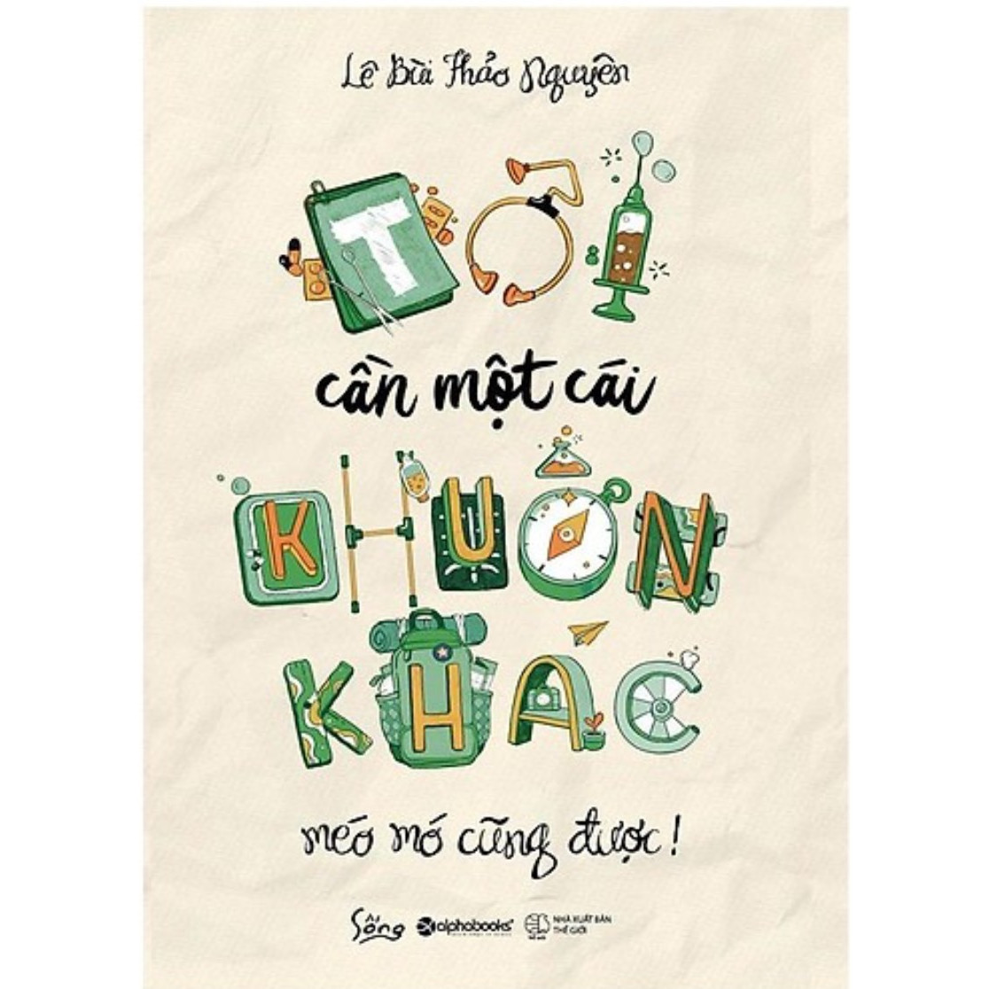 Sách Tư Duy - Kỹ Năng Sống Hay: Tôi Cần Một Cái Khuôn Khác Méo Mó Cũng Được (Tặng Kèm Bookmark Happy Life)