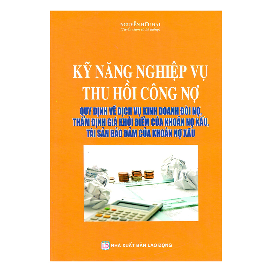 Kỹ Năng Nghiệp Vụ Thu Hồi Công Nợ Quy Định Về Dịch Vụ Kinh Doanh Đòi Nợ, Thẩm Định Giá Khởi Điểm Của Khoản Nợ Xấu, Tài Sản Bảo Đảm Của Khoản Nợ Xấu