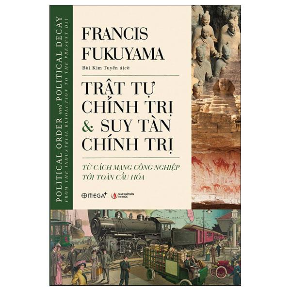 Trật Tự Chính Trị Và Suy Tàn Chính Trị - Từ Cách Mạng Công Nghiệp Tới Toàn Cầu Hóa