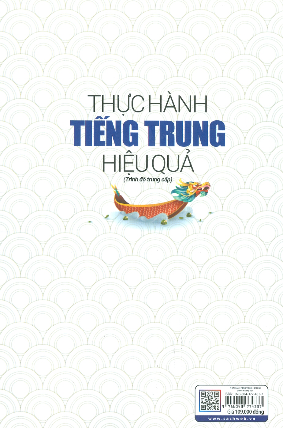 Thực Hành Tiếng Trung Hiệu Quả (Trình độ Trung cấp) (Phần Trọng Tâm: Hệ thống lại các điểm ngữ pháp; Phần Khởi Động: Giúp người học nhớ chữ, nhớ từ, nhớ bài; Phần Thực Hành Các Kỹ Năng: Nâng cao kỹ năng qua các dạng bài tập)