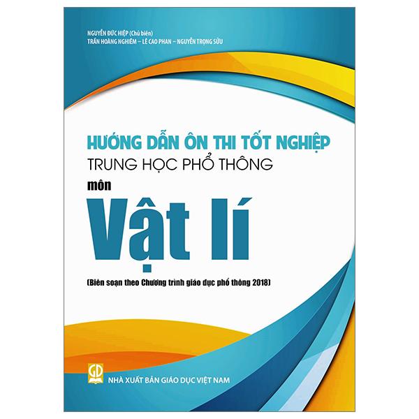 Hướng Dẫn Ôn Thi Tốt Nghiệp Trung Học Phổ Thông - Môn Vật Lí (Theo Chương Trình Giáo Dục Phổ Thông 2018)