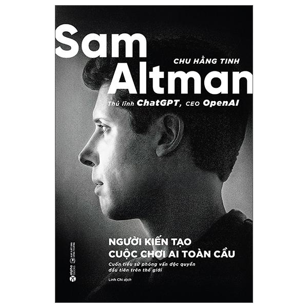 Sách - Sam Altman - Người Kiến Tạo Cuộc Chơi AI Toàn Cầu
