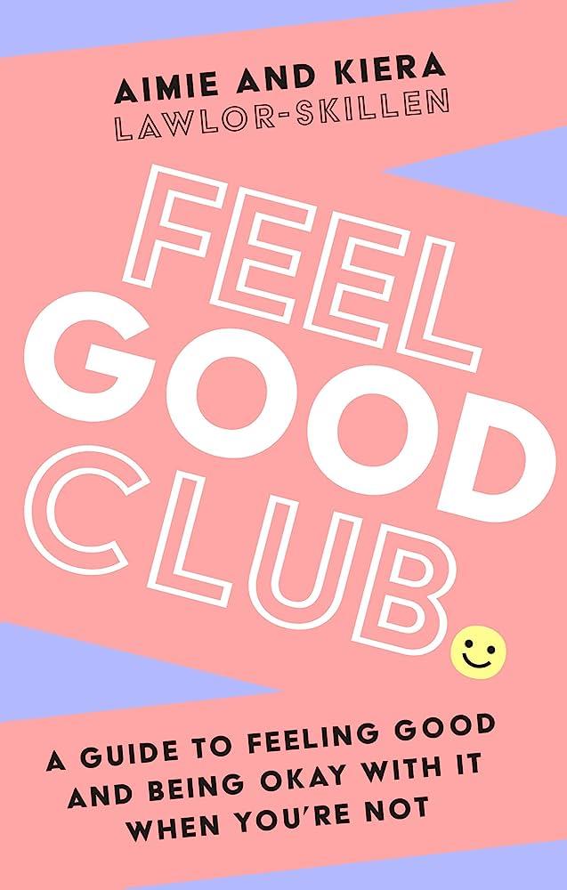 Sách phát triển bản thân  tiếng Anh: FEEL GOOD CLUB: A guide to feeling good and being okay with it when you’re not