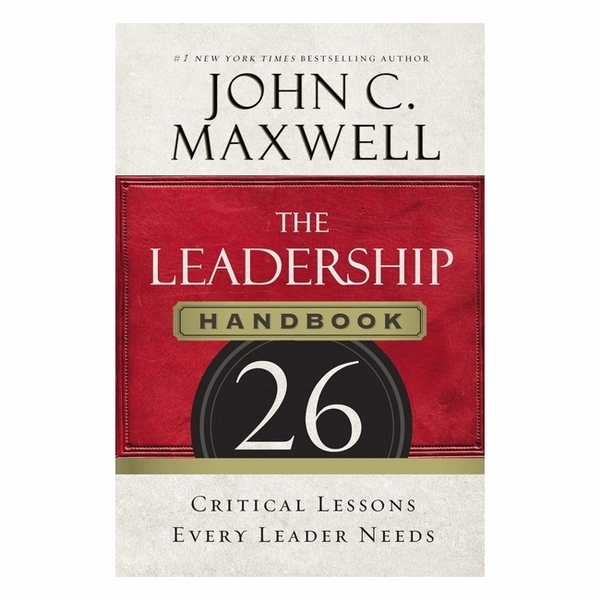The Leadership Handbook: 26 Critical Lessons Every Leader Needs