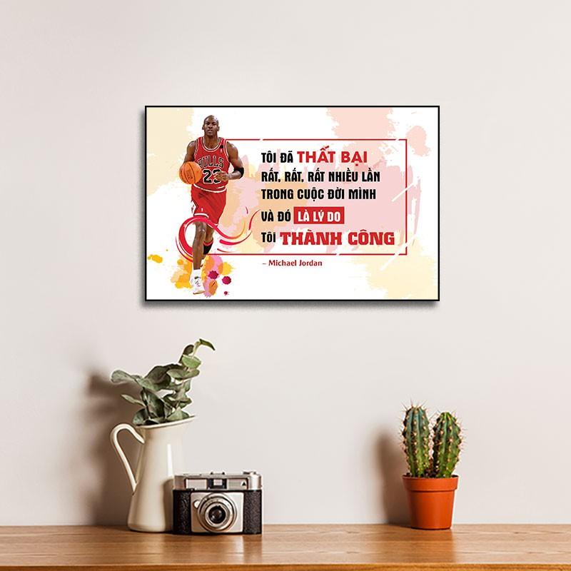 Tranh trích dẫn Micheal Jordan:"Tôi đã thất bại rất rất nhiều lần , đó là lý do tôi thành công" W567