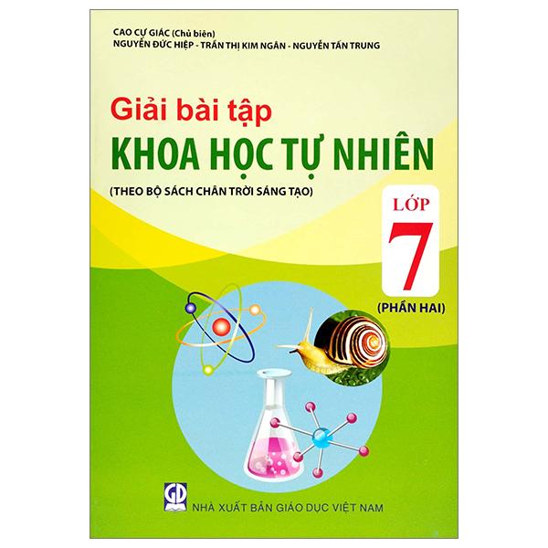 Giải Bài Tập Khoa Học Tự Nhiên Lớp 7 - Phần 2 (Theo Bộ Sách Chân Trời Sáng Tạo)