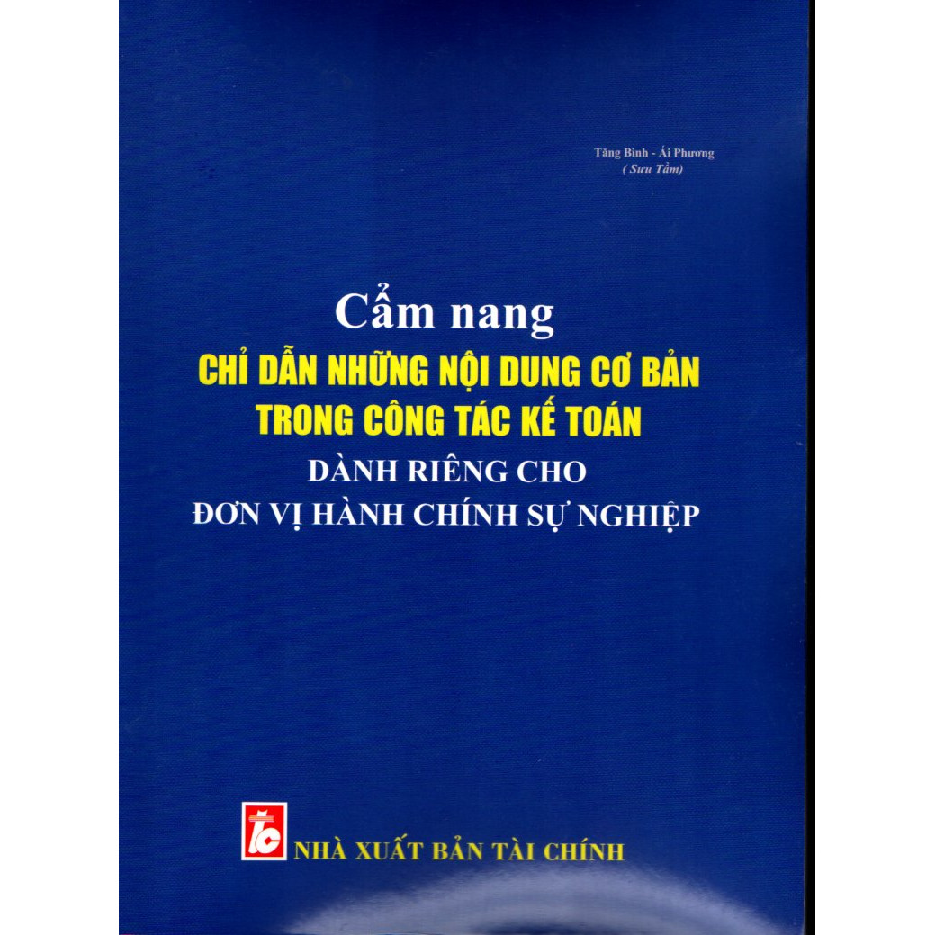 CẨM NANG CHỈ DẪN NHỮNG NỘI DUNG CƠ BẢN TRONG CÔNG TÁC KẾ TOÁN DÀNH RIÊNG CHO ĐƠN VỊ HÀNH CHÍNH SỰ NGHIỆP