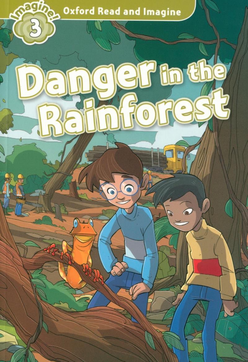 Oxford Read And Imagine: Level 3: Danger In The Rainforest