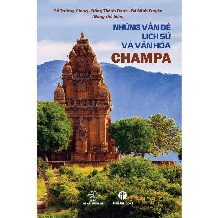 NHỮNG VẤN ĐỀ LỊCH SỬ VÀ VĂN HÓA CHAMPA - Đỗ Trường Giang - Đổng Thành Danh - Bá Minh Truyền