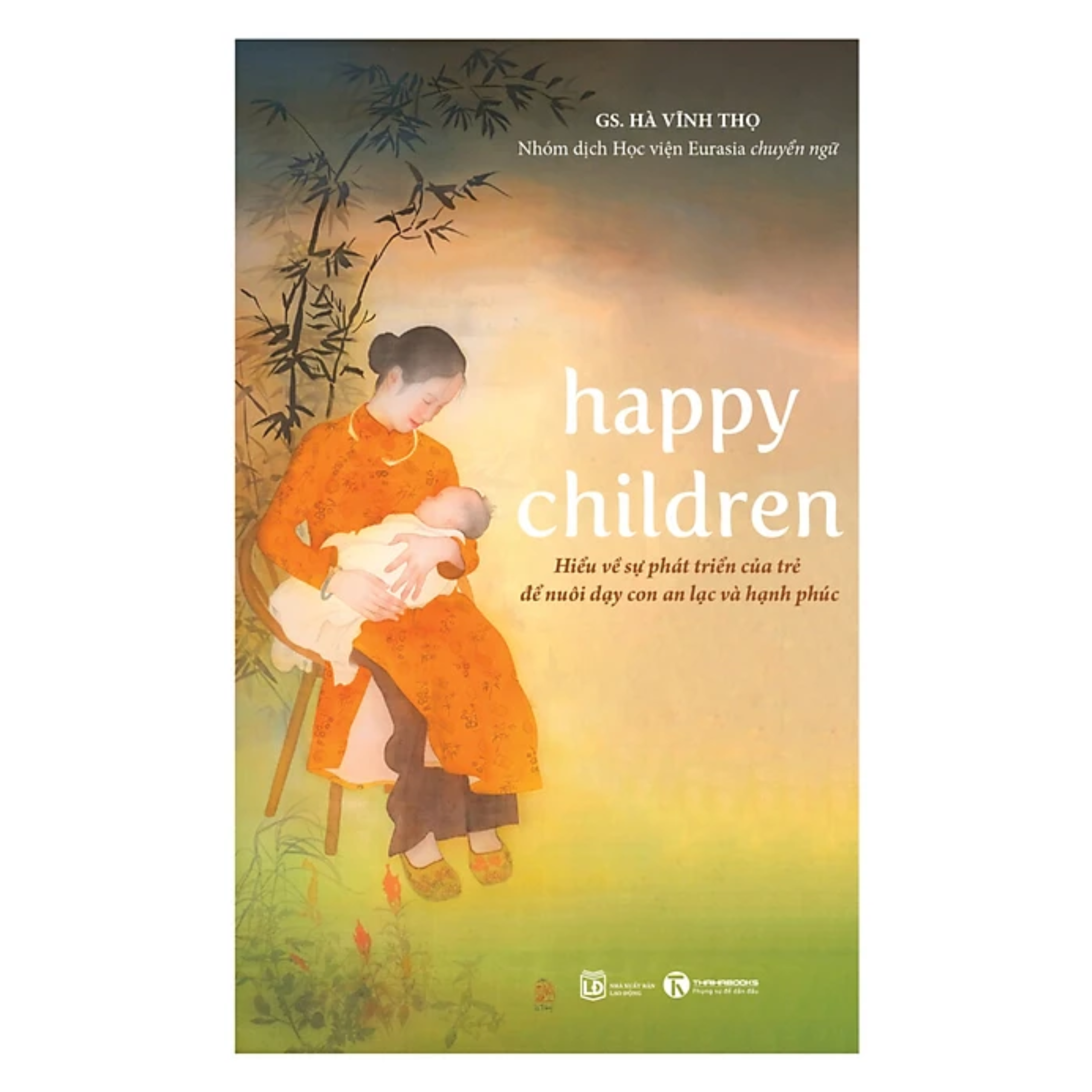Happy children – Hiểu Về Sự Phát Triển Của Trẻ Để Nuôi Dạy Con An Lạc Và Hạnh Phúc