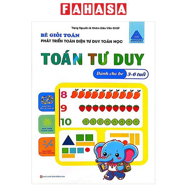 Sách - Bé Giỏi Toán - Phát Triển Toàn Diện Tư Duy Toán Học - Toán Tư Duy (Dành Cho Bé 3-6 Tuổi)