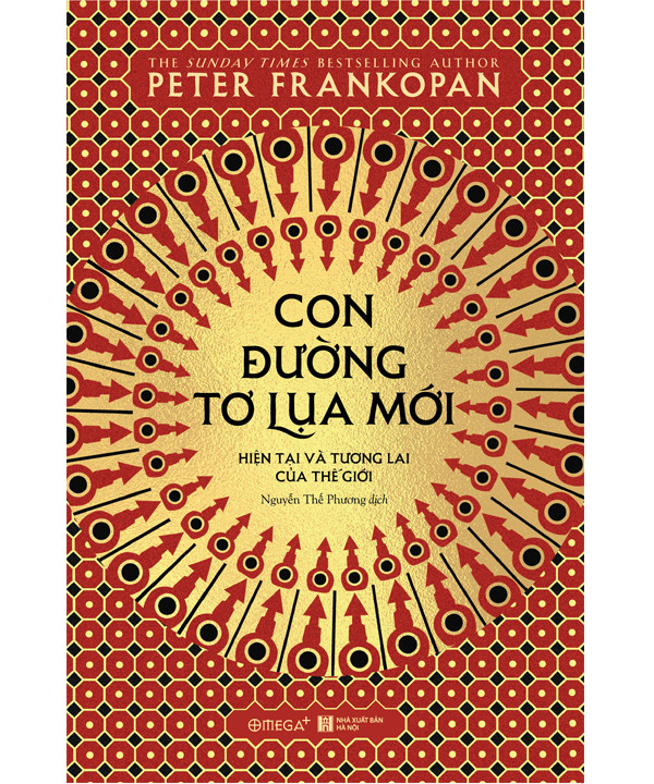 Con Đường Tơ Lụa Mới: Hiện Tại Và Tương Lai Của Thế Giới - Peter Frankopan - Nguyễn Thế Phương dịch - (bìa mềm)