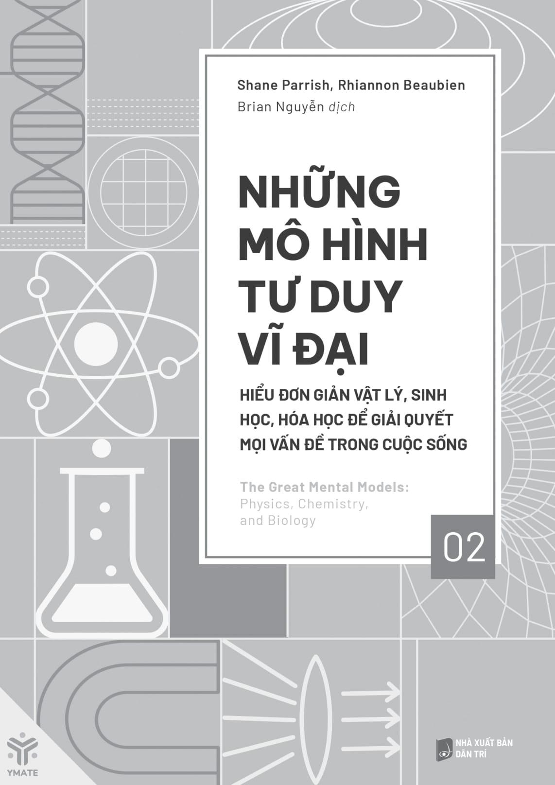 Sách - Những Mô Hình Tư Duy Vĩ Đại - Hiểu Đơn Giản Vật Lý, Sinh Học, Hóa Học Để Giải Quyết Mọi Vấn Đề Trong Cuộc Sống