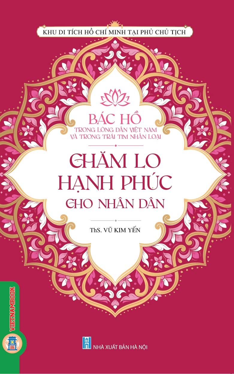 Bác Hồ Trong Lòng Dân Việt Nam Và Trong Trái Tim Nhân Loại - CHĂM LO HẠNH PHÚC CHO NHÂN DÂN