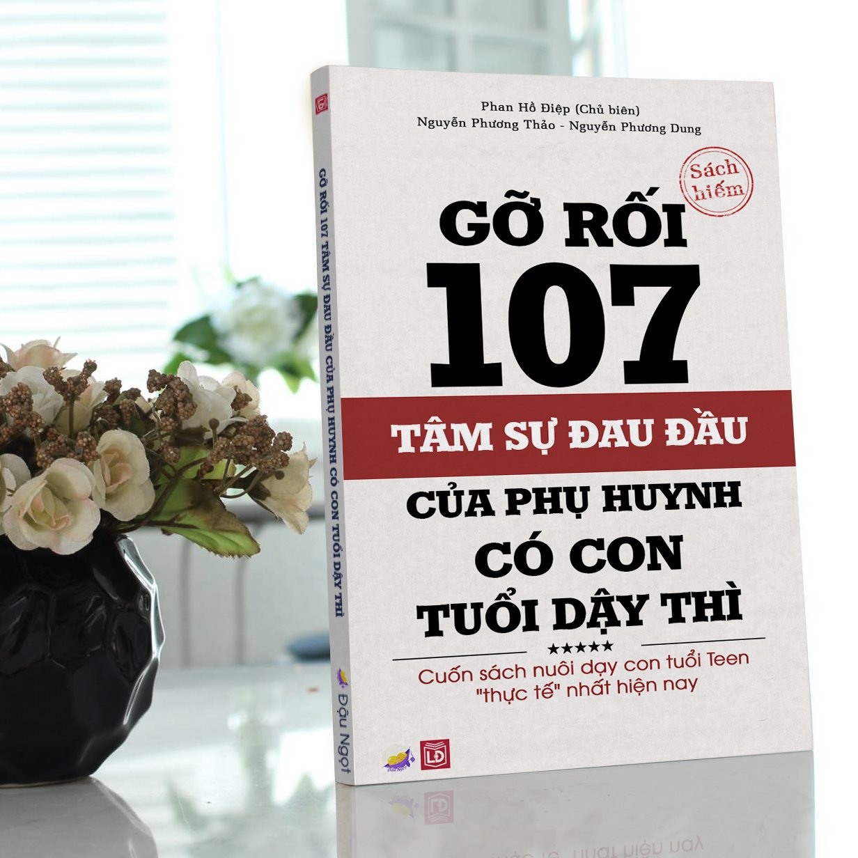 GỠ RỐI 107 TÌNH HUỐNG CHO PHỤ HUYNH CÓ CON TUỔI DẬY THÌ