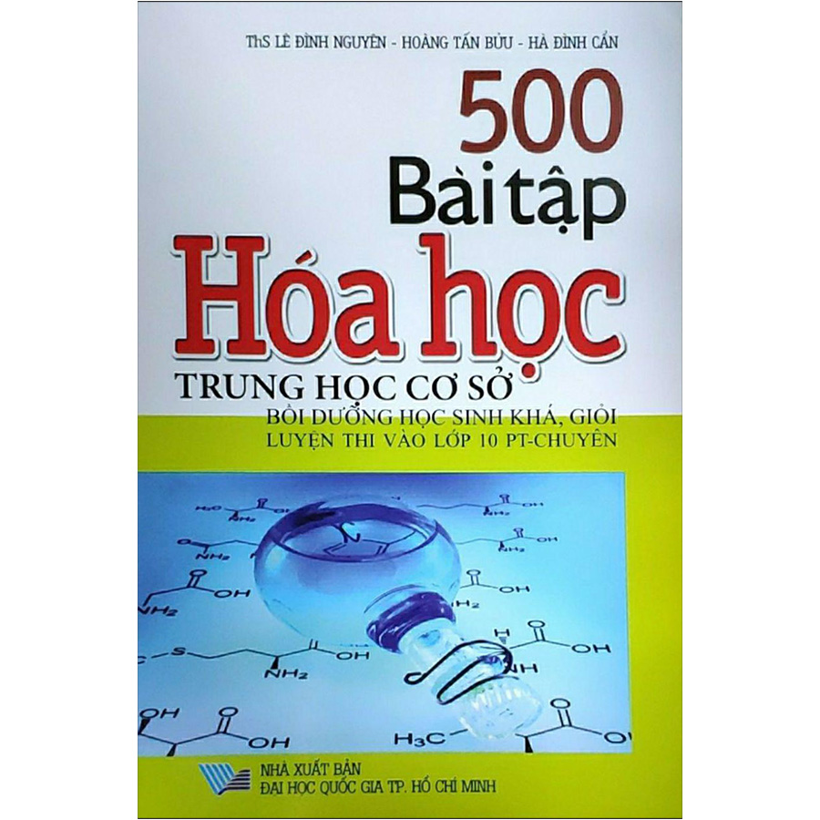 500 Bài Tập Hóa Học Trung Học Cơ Sở - Bồi Dưỡng Học Sinh Khá, Giỏi Luyện Thi Vào Lớp 10 PT - Chuyên