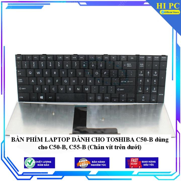 BÀN PHÍM LAPTOP DÀNH CHO TOSHIBA C50-B dùng cho C50-B, C55-B (Chân vít trên dưới) - Hàng Nhập Khẩu