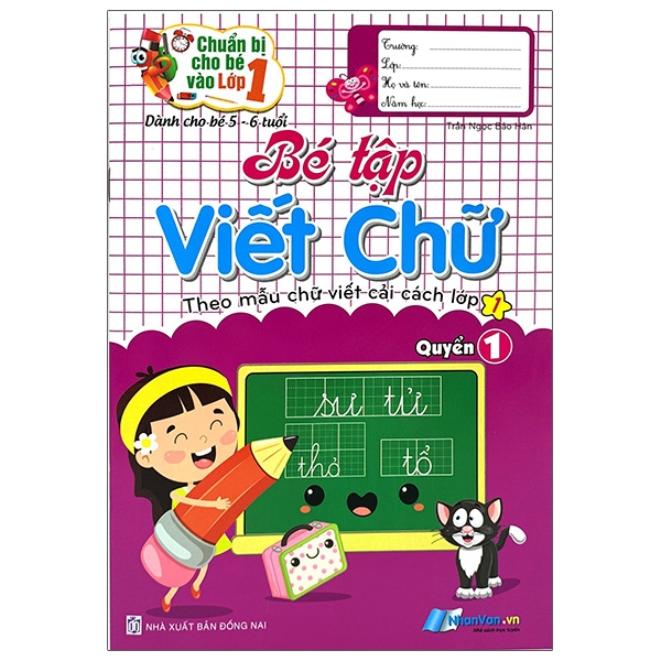 Chuẩn Bị Cho Bé Lớp 1 - Bé Tập Viết Chữ Quyển 1 (Dành Cho Bé 5-6 Tuổi)
