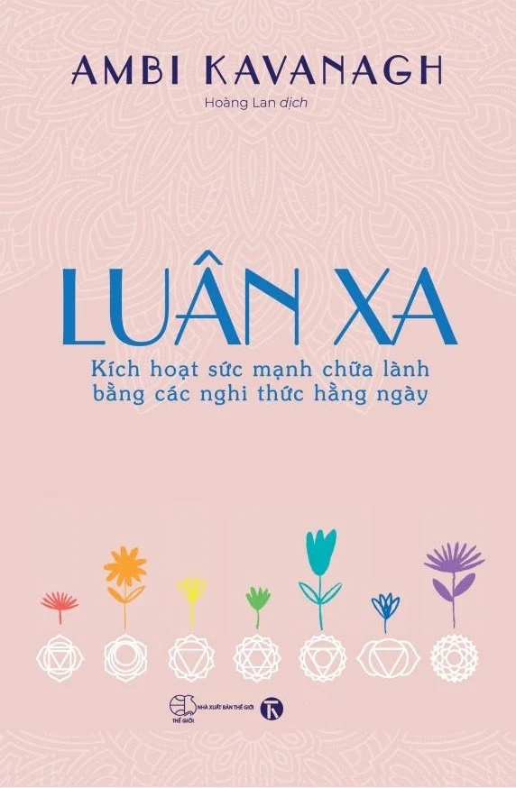 Luân Xa - Kích Hoạt Sức Mạnh Chữa Lành Bằng Các Nghi Thức Hằng Ngày