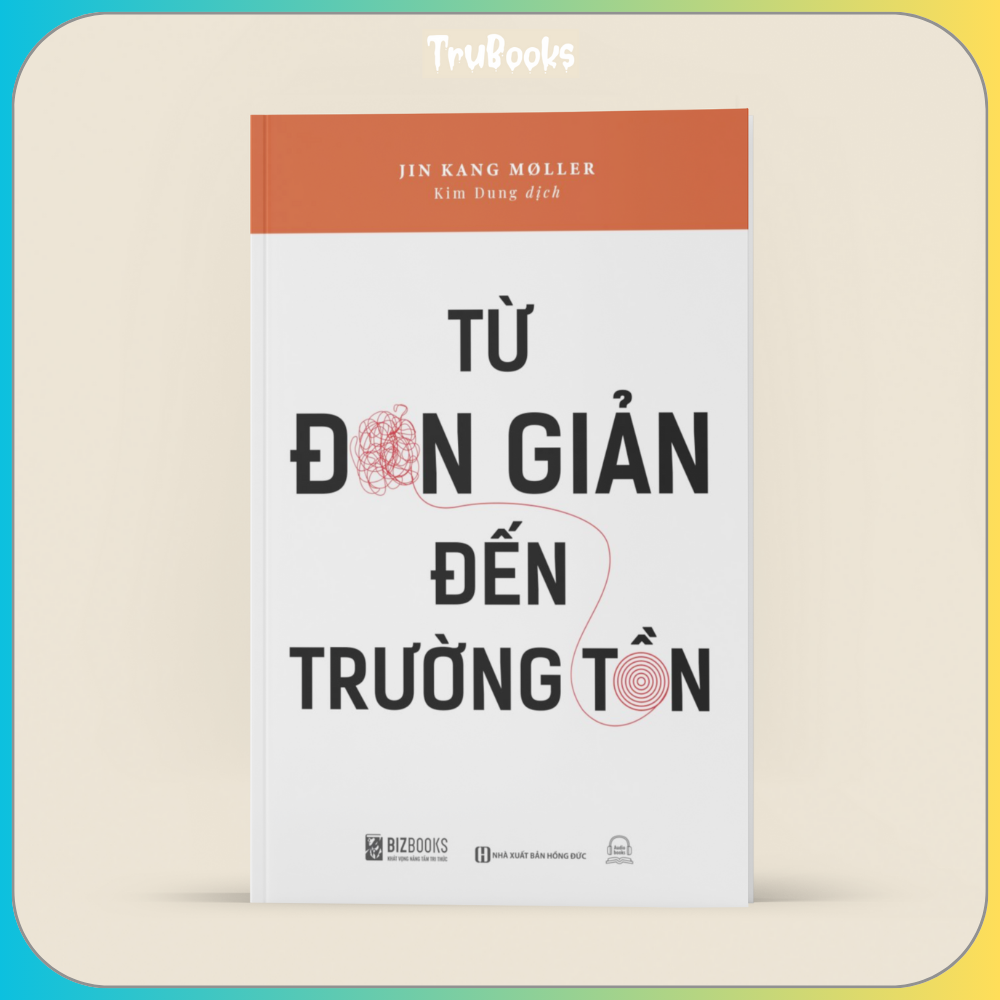 Từ Đơn Giản Đến Trường Tồn - Kiến Tạo Những Trải Nghiệm Thương Mến