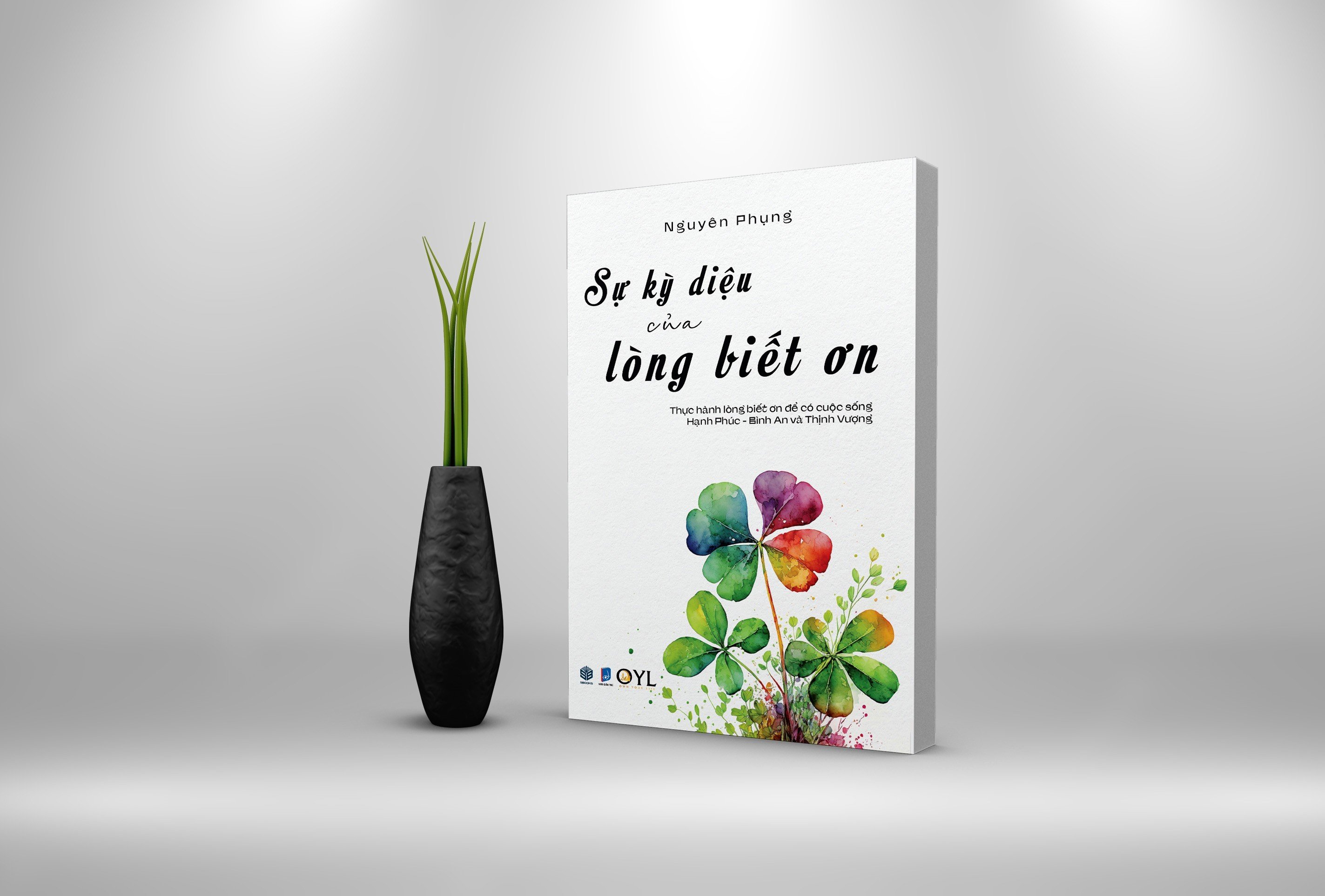 Sự Kỳ Diệu Của Lòng Biết Ơn - Thực hành lòng biết ơn để có cuộc sống hạnh phúc bình an và thịnh vượng - SBOOKS