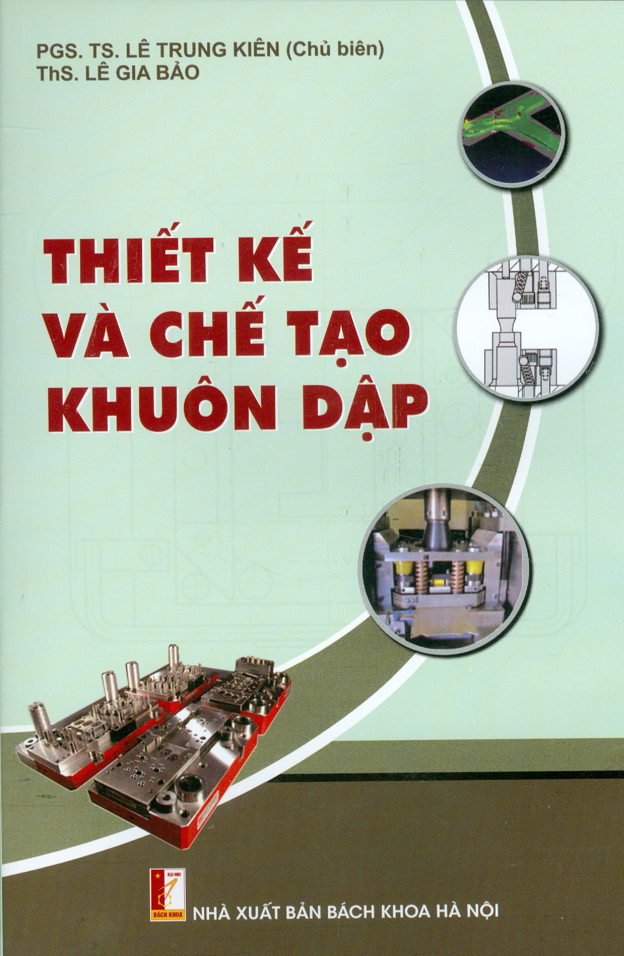 THIẾT KẾ VÀ CHẾ TẠO KHUÔN DẬP (Xuất bản lần thứ ba, có chỉnh lý và bổ sung - Năm 2022)