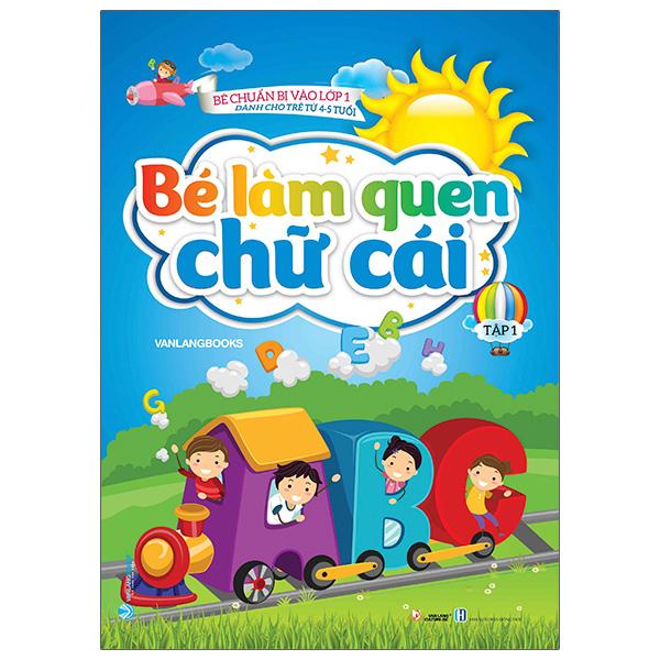 Bé Chuẩn Bị Vào Lớp 1 - Bé Làm Quen Chữ Cái - Tập 1