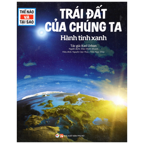 Thế Nào Và Tại Sao - Trái Đất Của Chúng Ta - Hành Tinh Xanh