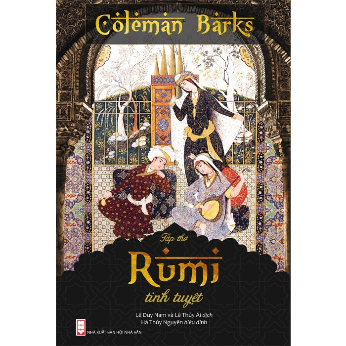 Rumi Tinh Tuyệt - Coleman Barks - Lê Duy Nam, Lê Thúy Ái dịch - Hà Thủy Nguyên hiệu đính -