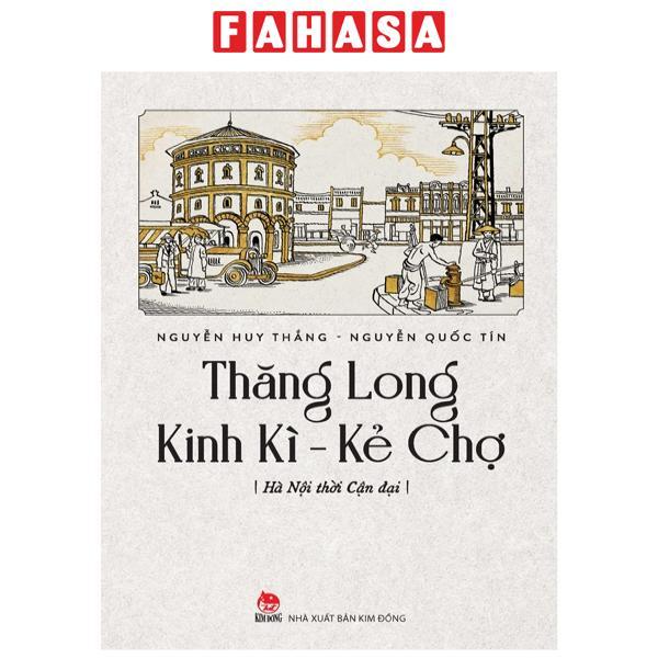 Thăng Long Kinh Kì - Kẻ Chợ - Hà Nội Thời Cận Đại