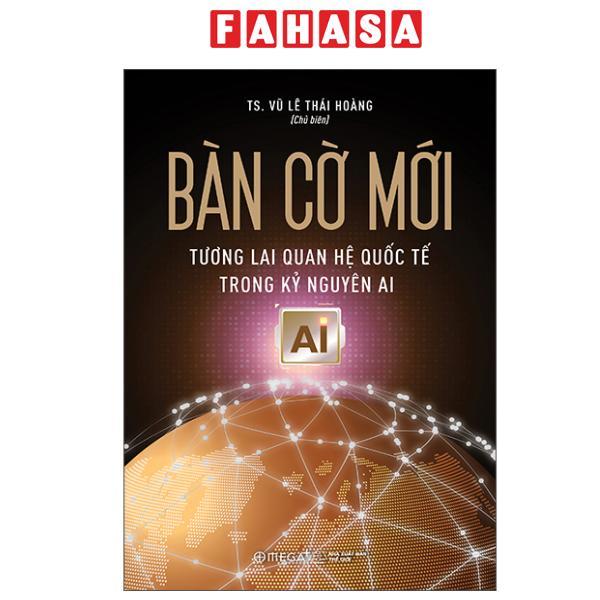 Sách - Bàn Cờ Mới - Tương Lai Quan Hệ Quốc Tế Trong Kỷ Nguyên AI