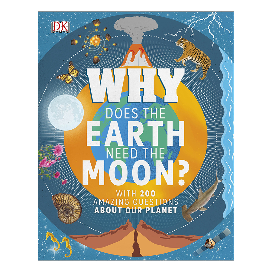 Why Does the Earth Need the Moon?: With 200 Amazing Questions About Our Planet (Hardback)