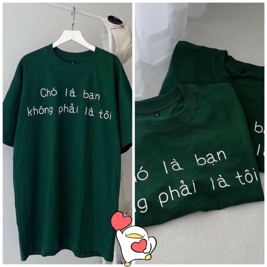 Áo thun 3158 "CHÓ LÀ BẠN KHÔNG PHẢI LÀ TÔI" MÀU XANH HOT TREND, ÁO THUN NAM NỮ FORM RỘNG
