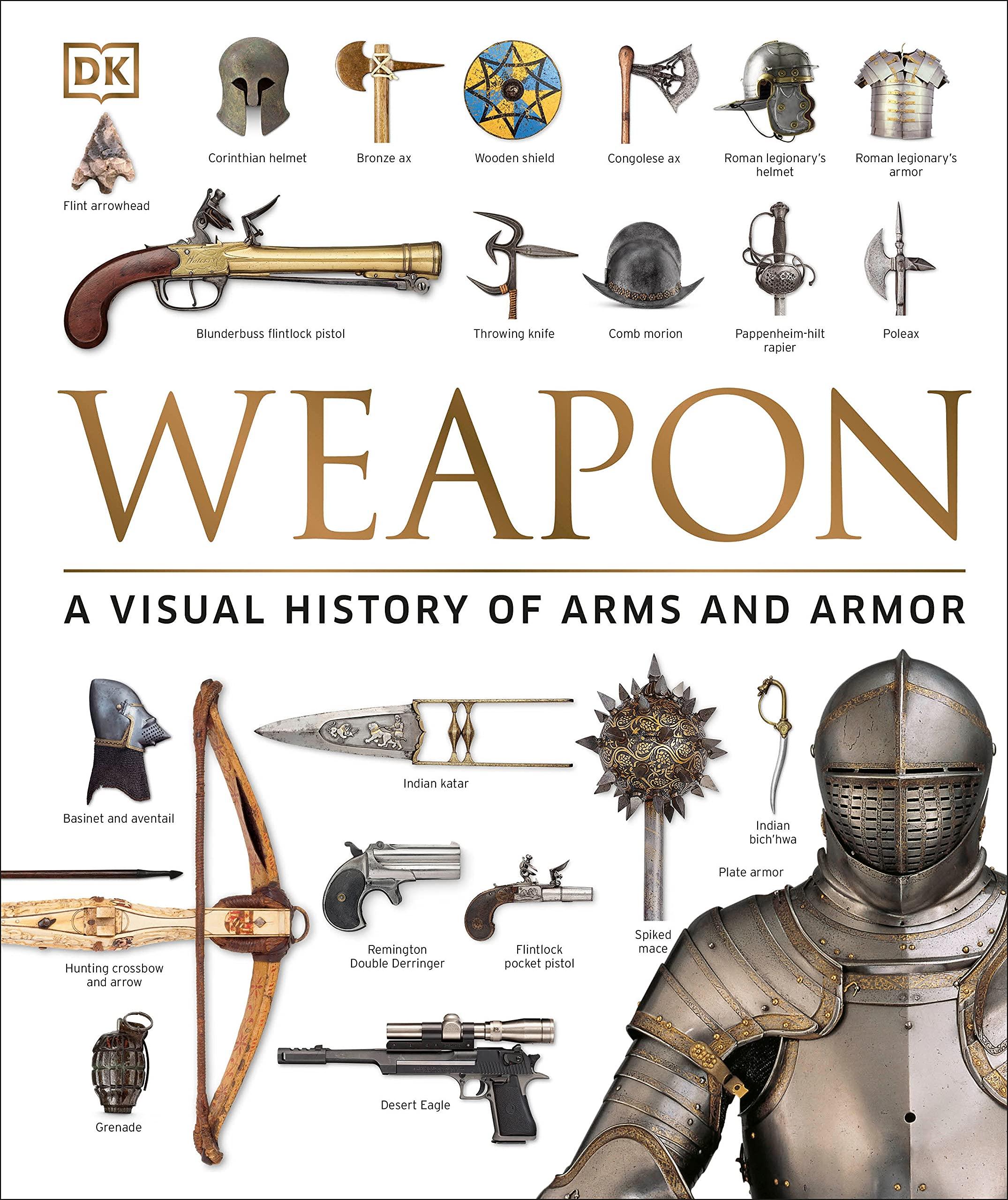 Weapon: A Visual History Of Arms And Armor