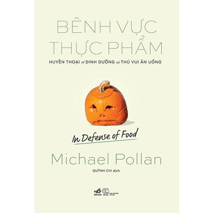 BÊNH VỰC THỰC PHẨM - HUYỀN THOẠI VỀ DINH DƯỠNG VÀ THÚ VUI ĂN UỐNG (IN DEFENSE OF FOOD)