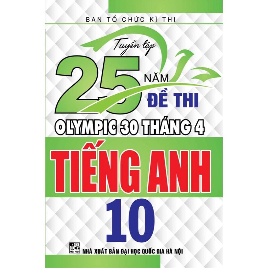 SÁCH - Tuyển tập 25 năm đề thi Olympic 30 tháng 4 Tiếng Anh 10