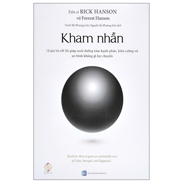 Kham Nhẫn - 12 Giá Trị Cốt Lõi Nuôi Dưỡng Tâm Hạnh Phúc, Kiên Cường Và An Bình Không Gì Lay Chuyển - Rick Hanson -