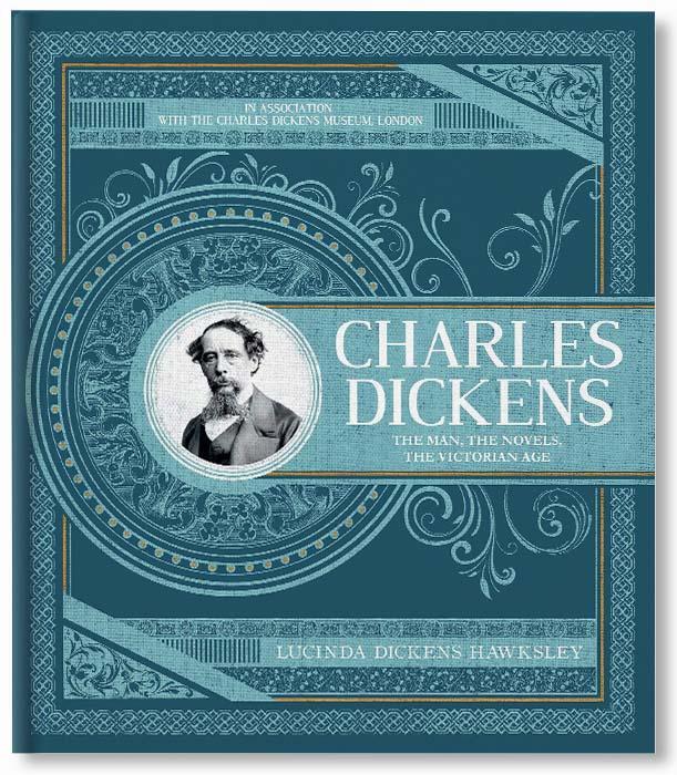 Charles Dickens : The Man, The Novels, The Victorian Age