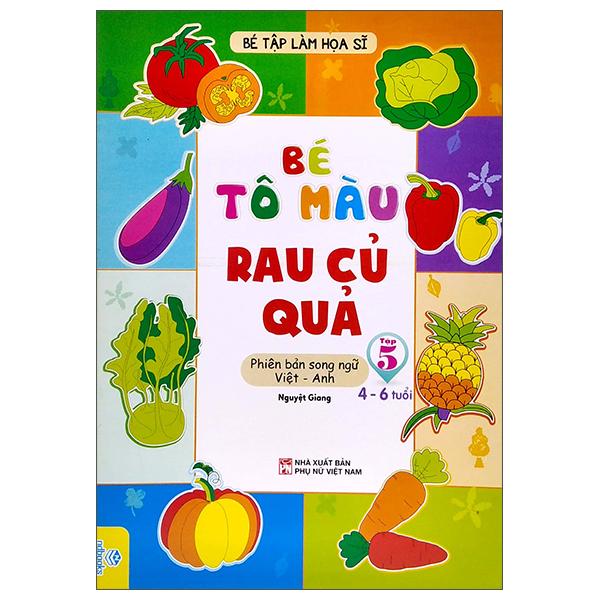 Bé Tập Làm Họa Sĩ - Bé Tô Màu - Rau Củ Quả - Tập 5