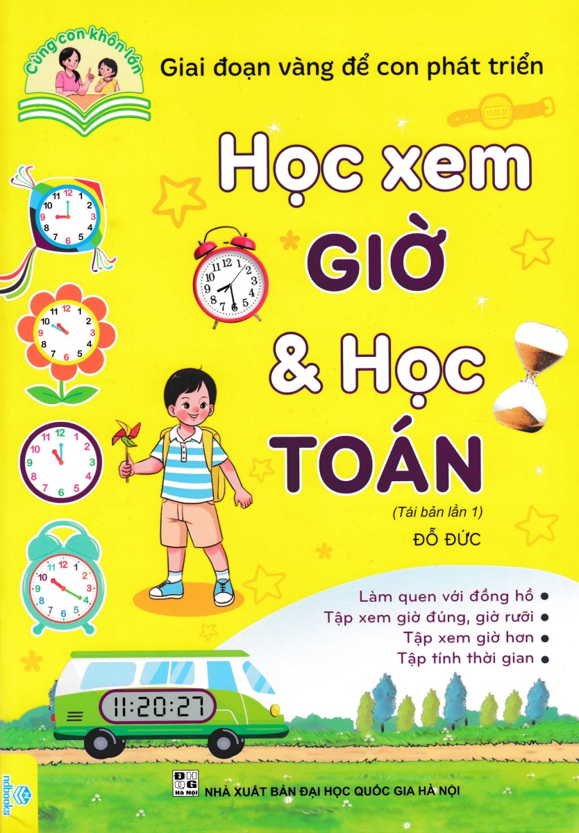 Cùng Con Khôn Lớn: Học Xem Giờ &amp; Học Toán (Giai Đoạn Vàng Để Con Phát Triển) - ND