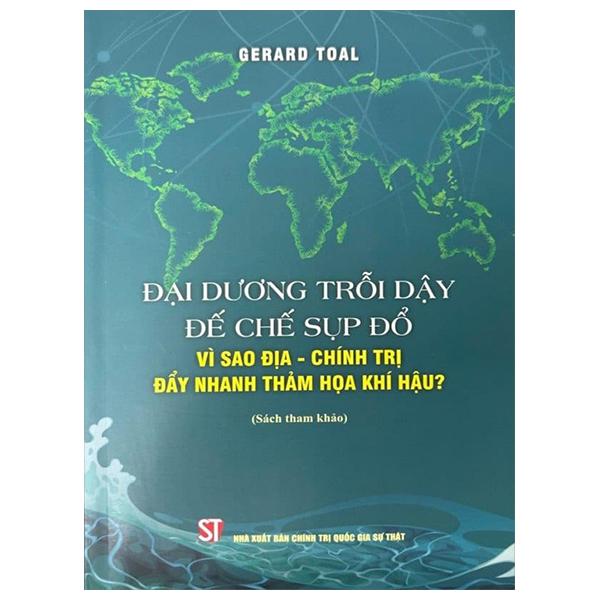 Sách - Đại Dương Trỗi Dậy Đế Chế Sụp Đổ - Vì Sao Địa-Chính Trị Đẩy Nhanh Thảm Họa Khí Hậu?